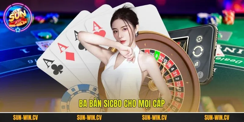 Ba bàn Sicbo cho mọi cấp