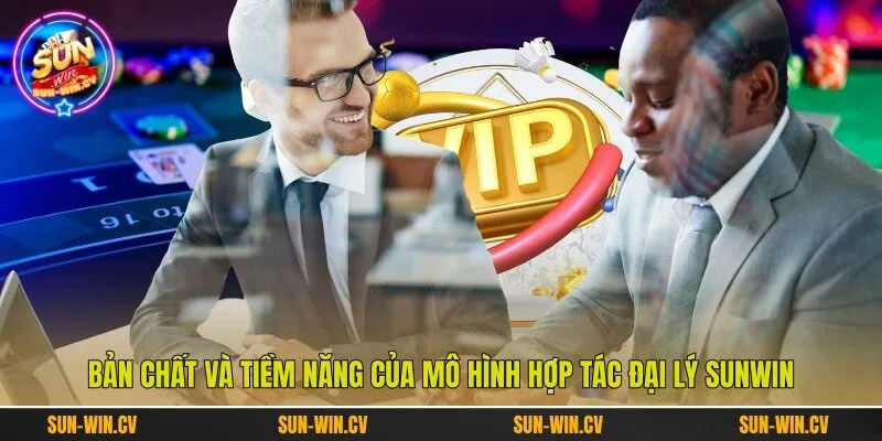 Bản chất và tiềm năng của mô hình hợp tác đại lý Sunwin