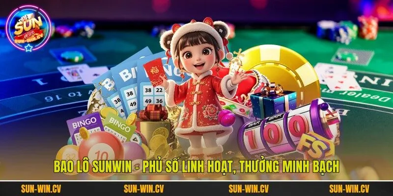 Bao Lô Sunwin – Phủ Số Linh Hoạt, Thưởng Minh Bạch