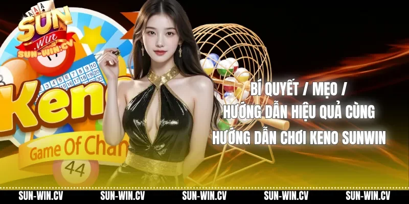 Bí quyết / Mẹo / Hướng dẫn hiệu quả cùng Hướng dẫn chơi Keno Sunwin