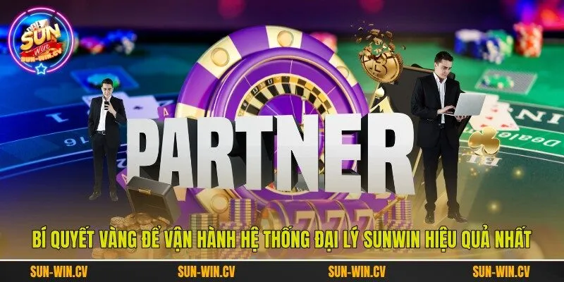 Bí quyết vàng để vận hành hệ thống đại lý Sunwin hiệu quả nhất