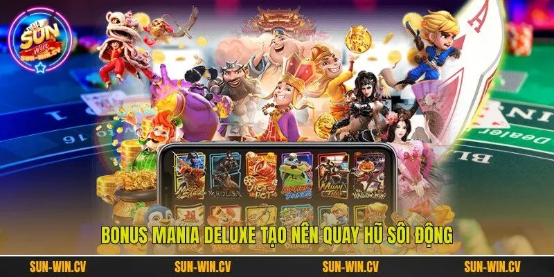 Bonus Mania Deluxe tạo nên quay hũ sôi động