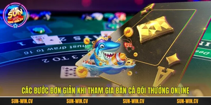 Các bước đơn giản khi tham gia bắn cá đổi thưởng online
