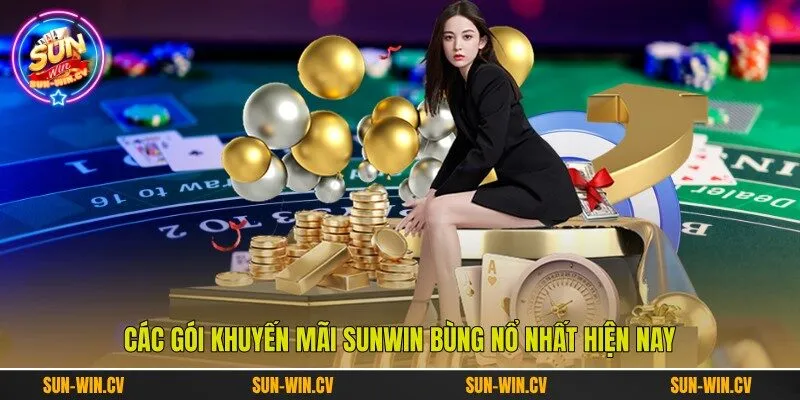 Các gói khuyến mãi Sunwin bùng nổ nhất hiện nay