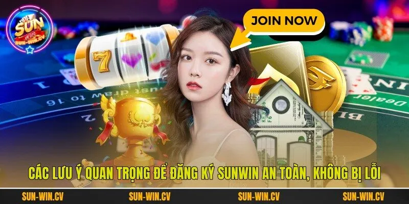Các lưu ý quan trọng để đăng ký Sunwin an toàn, không bị lỗi