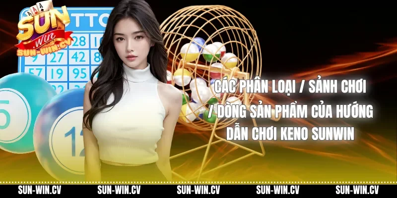 Các phân loại / Sảnh chơi / Dòng sản phẩm của Hướng dẫn chơi Keno Sunwin