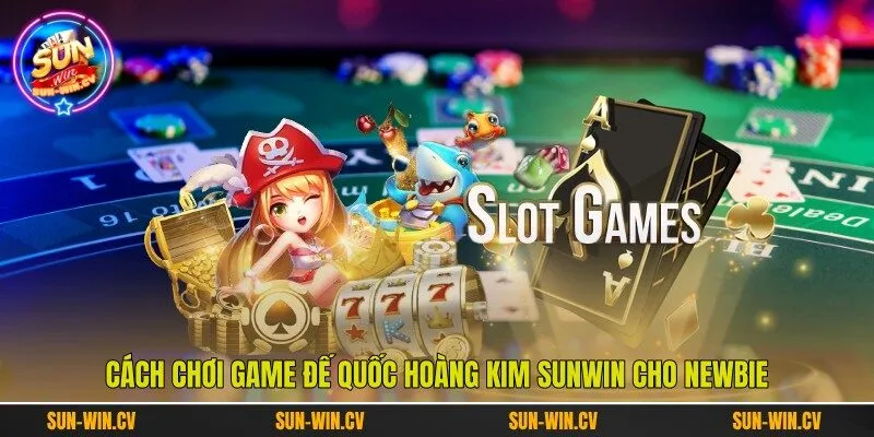 Cách chơi game Đế Quốc Hoàng Kim Sunwin cho newbie