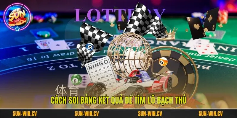 Cách soi bảng kết quả để tìm lô bạch thủ