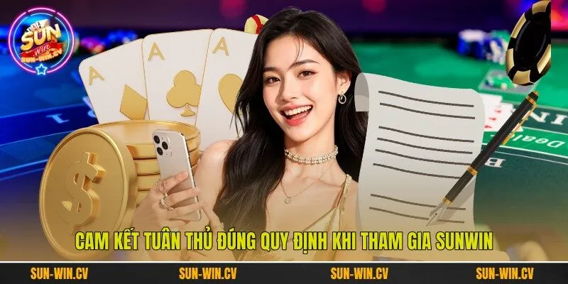 Cam kết tuân thủ đúng quy định khi tham gia Sunwin