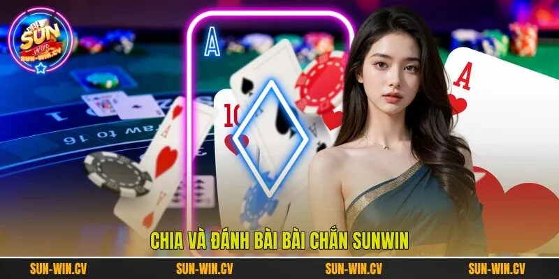 Chia và đánh bài Bài Chắn Sunwin