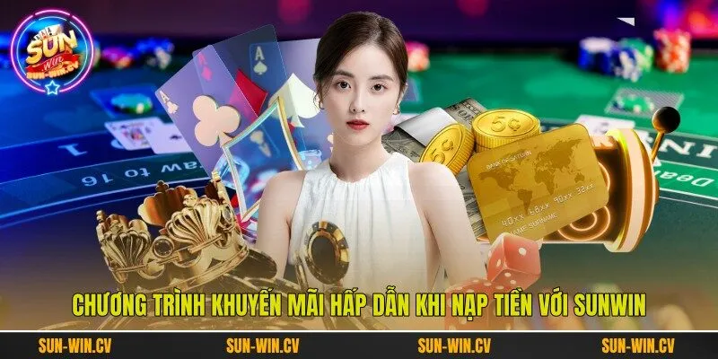 Chương trình khuyến mãi hấp dẫn khi nạp tiền với Sunwin