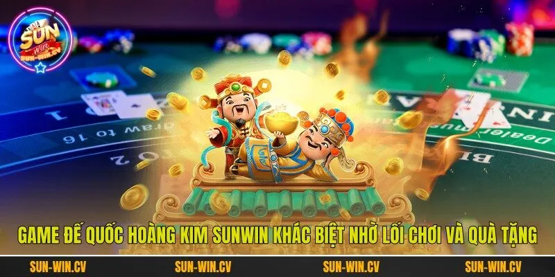 Game Đế Quốc Hoàng Kim Sunwin khác biệt nhờ lối chơi và quà tặng