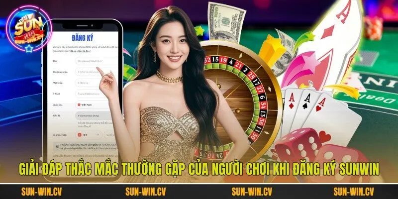 Giải đáp thắc mắc thường gặp của người chơi khi đăng ký Sunwin