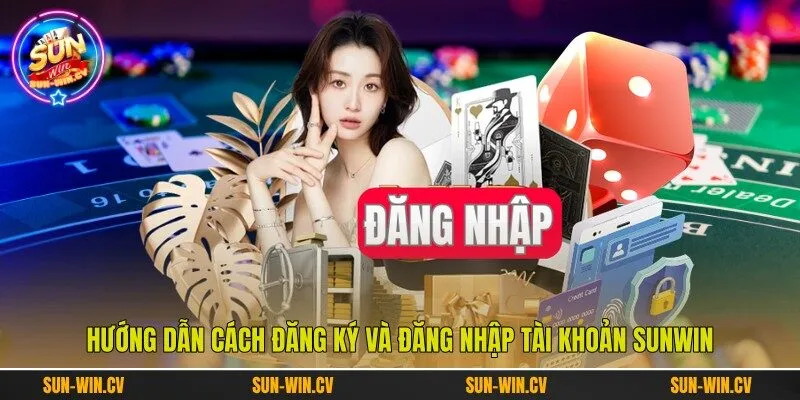 Hướng dẫn cách đăng ký và đăng nhập tài khoản Sunwin