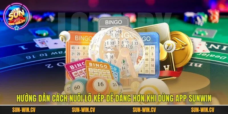 Hướng dẫn cách nuôi lô kép dễ dàng hơn khi dùng app Sunwin
