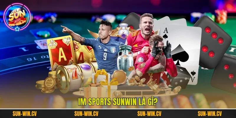 IM Sports Sunwin là gì? IM Sports Sunwin là gì?