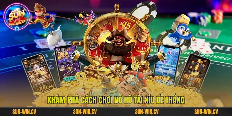 Khám phá cách chơi nổ hũ tài xỉu dễ thắng