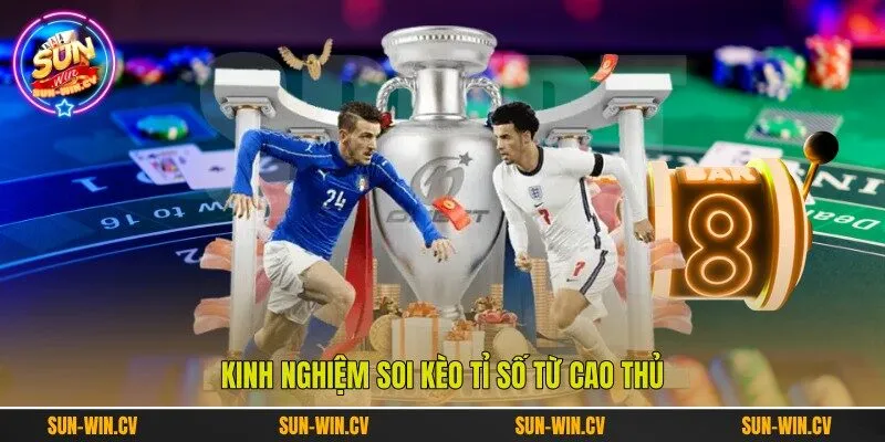 Kinh nghiệm soi kèo tỉ số từ cao thủ
