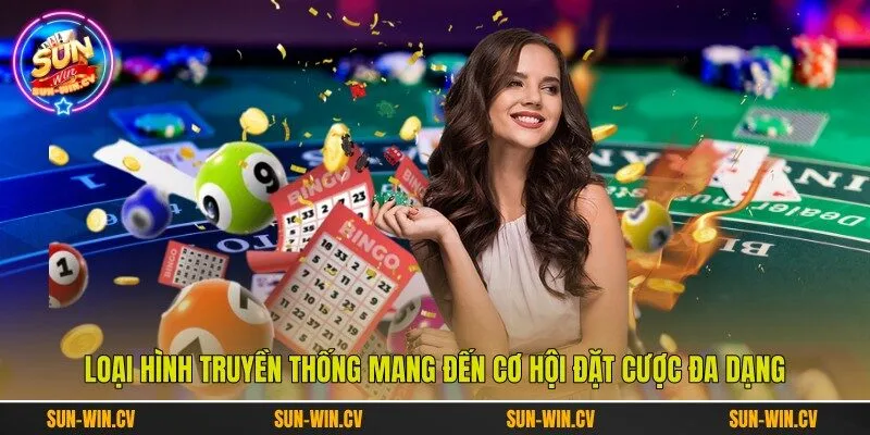 Loại hình truyền thống mang đến cơ hội đặt cược đa dạng