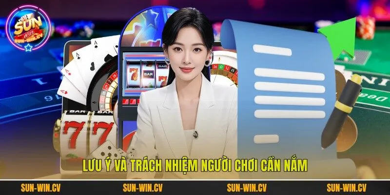 Lưu ý và trách nhiệm người chơi cần nắm