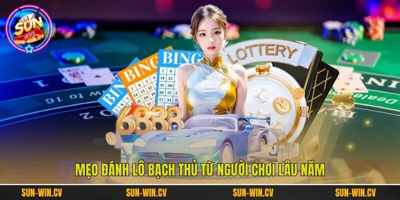Mẹo đánh lô bạch thủ từ người chơi lâu năm