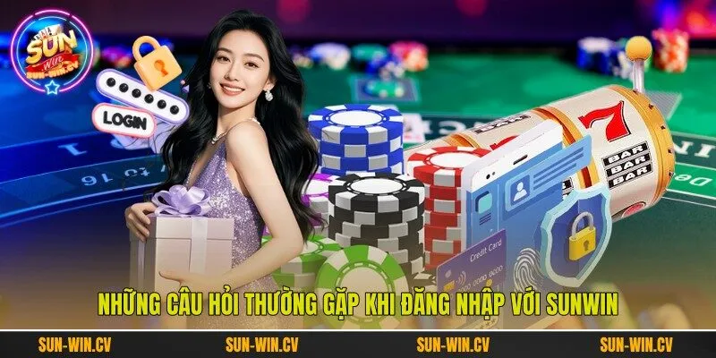 Những câu hỏi thường gặp khi đăng nhập với Sunwin