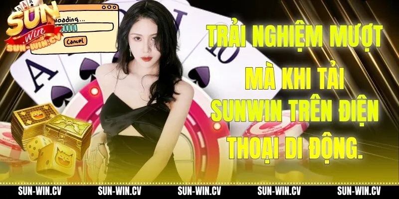 Trải nghiệm mượt mà khi tải Sunwin trên điện thoại di động.