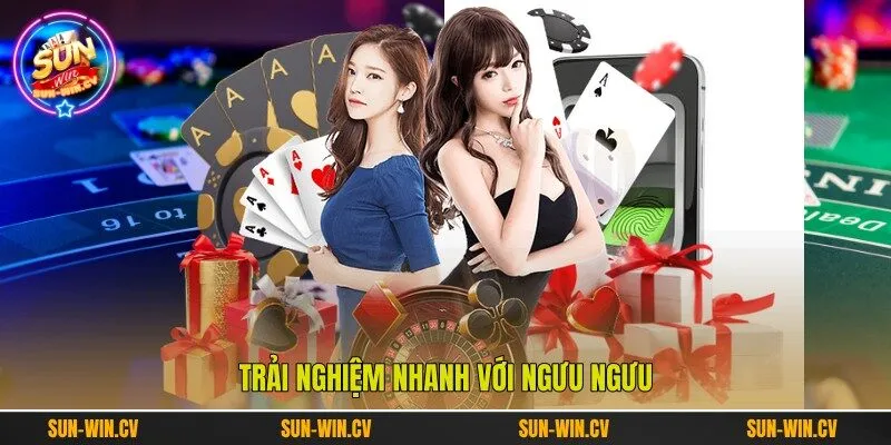 Trải nghiệm nhanh với Ngưu Ngưu